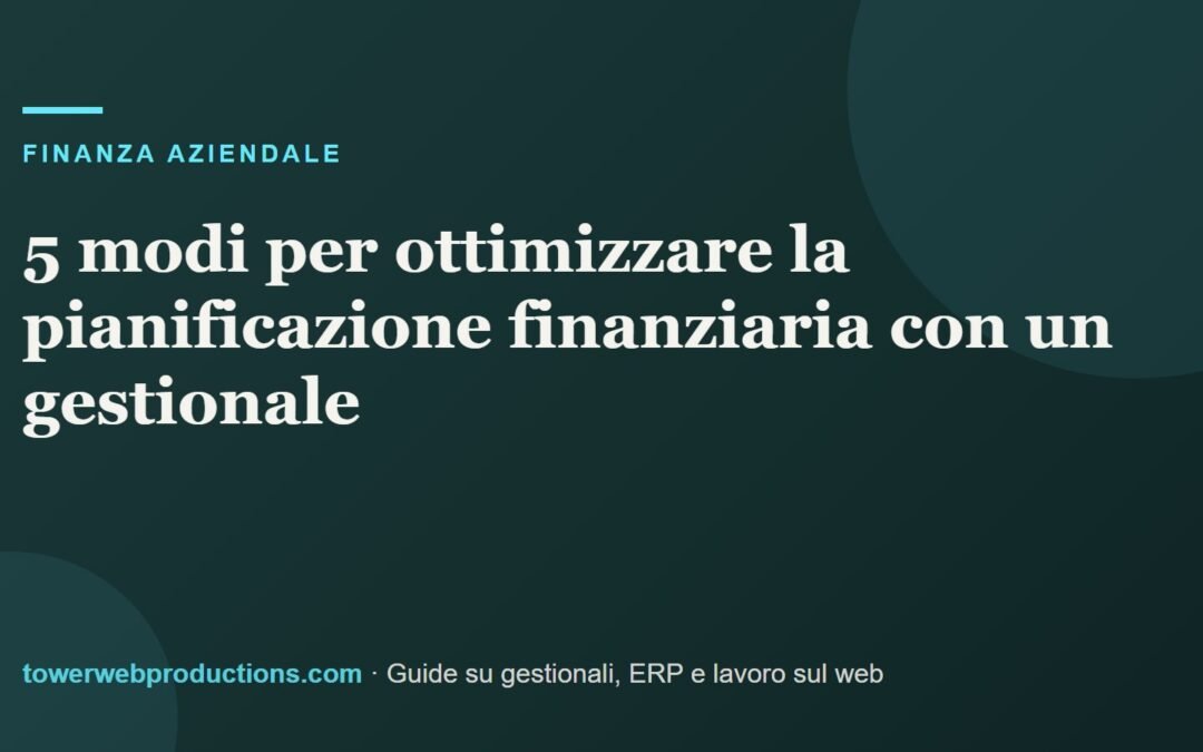 5 modi per ottimizzare la pianificazione finanziaria con un gestionale