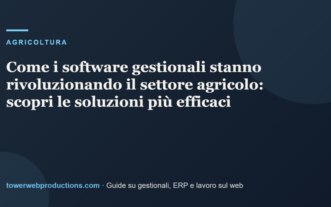 Come i software gestionali stanno rivoluzionando il settore agricolo: scopri le soluzioni più efficaci