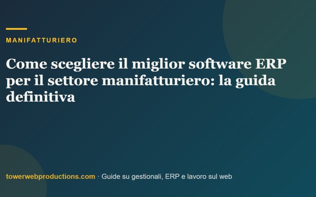 Come scegliere il miglior software ERP per il settore manifatturiero: la guida definitiva