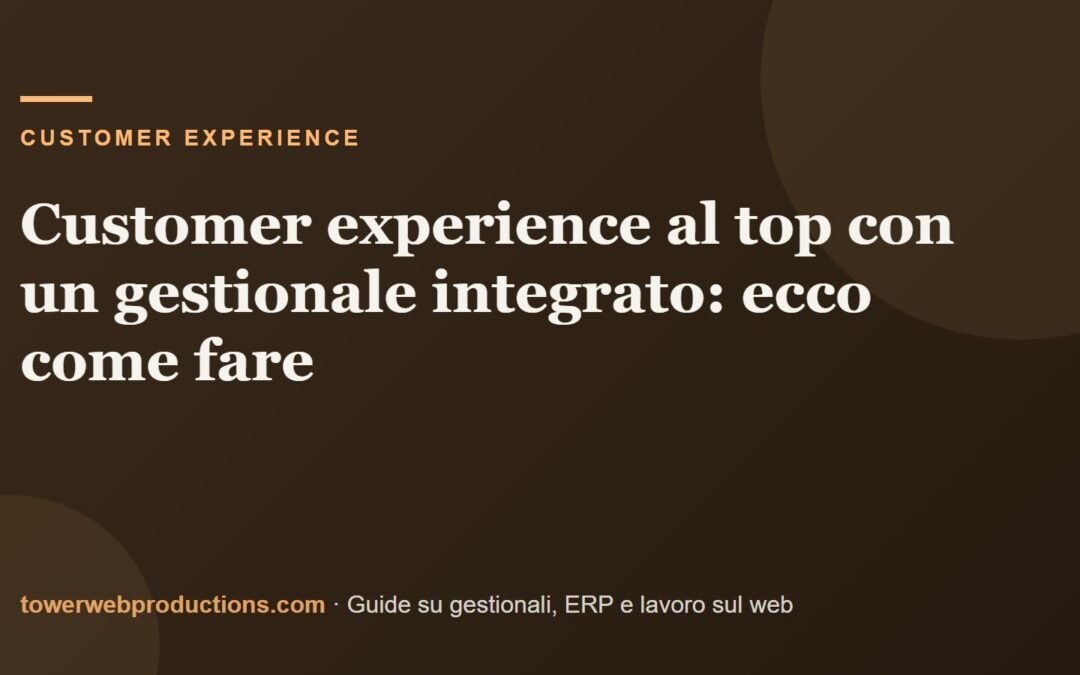 Customer experience al top con un gestionale integrato: ecco come fare