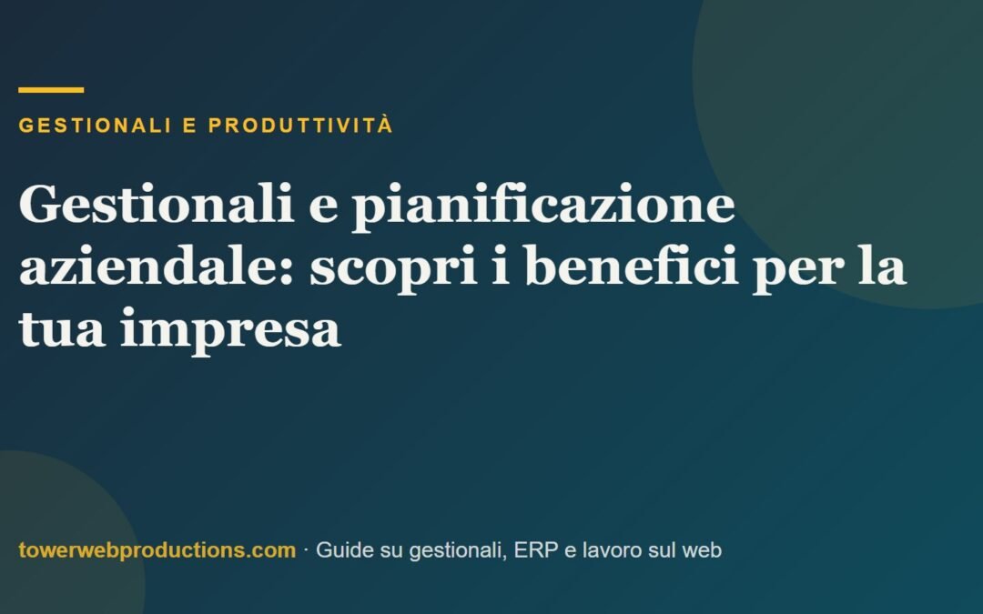 Gestionali e pianificazione aziendale: scopri i benefici per la tua impresa