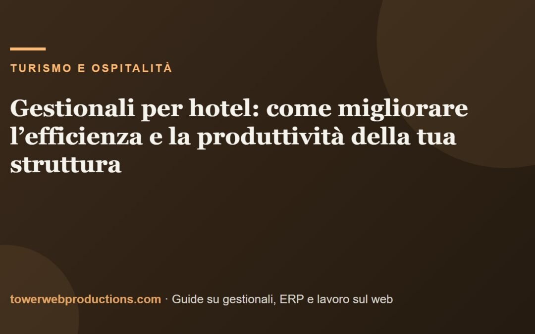Gestionali per hotel: come migliorare l’efficienza e la produttività della tua struttura