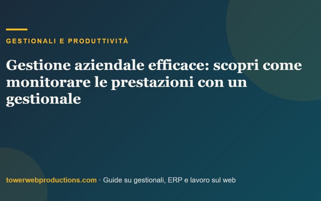 Gestione aziendale efficace: scopri come monitorare le prestazioni con un gestionale