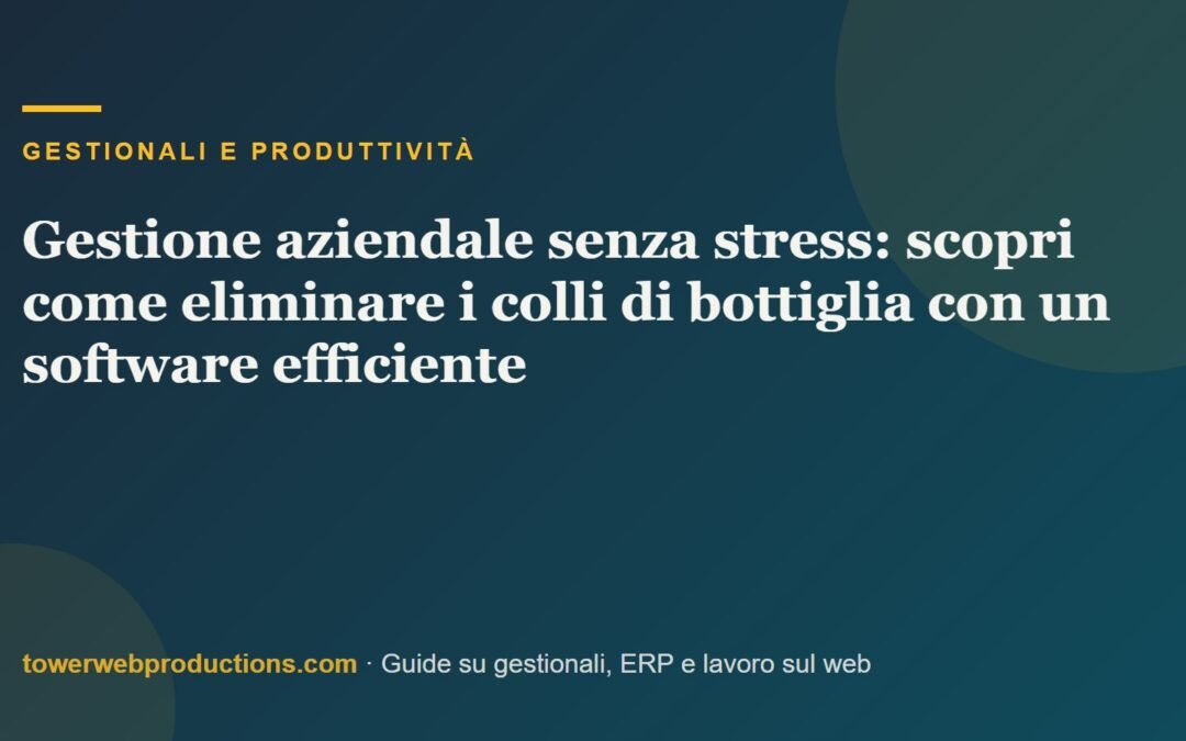 Gestione aziendale senza stress: scopri come eliminare i colli di bottiglia con un software efficiente