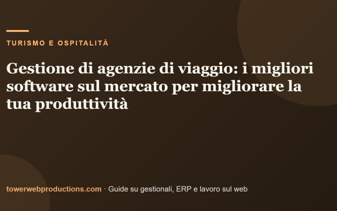 Gestione di agenzie di viaggio: i migliori software sul mercato per migliorare la tua produttività