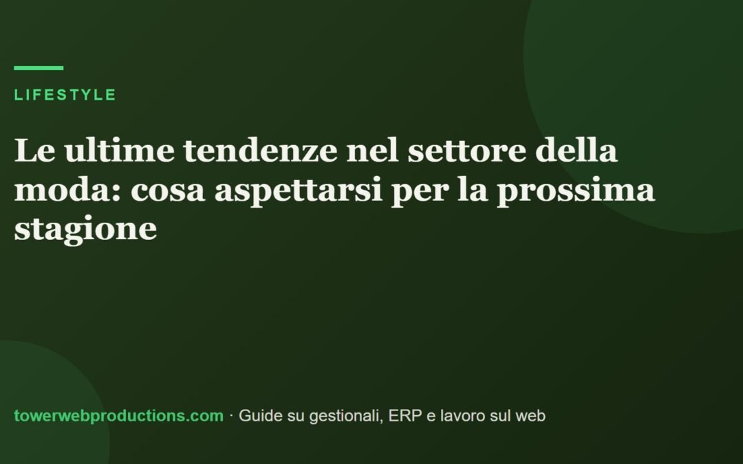 Le ultime tendenze nel settore della moda: cosa aspettarsi per la prossima stagione