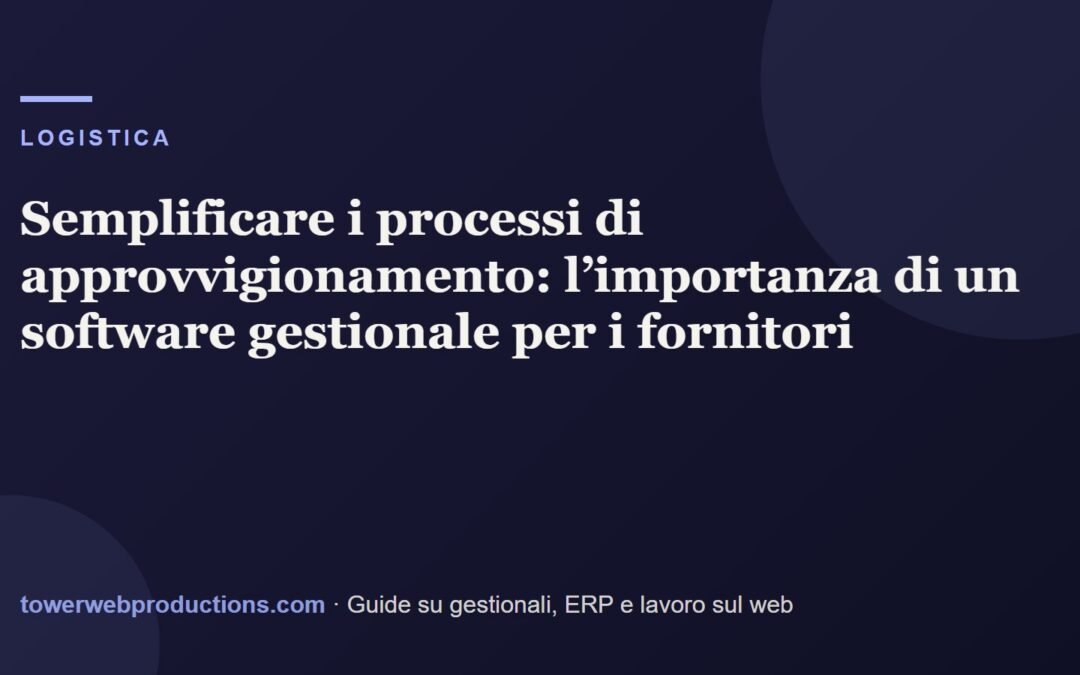 Semplificare i processi di approvvigionamento: l’importanza di un software gestionale per i fornitori