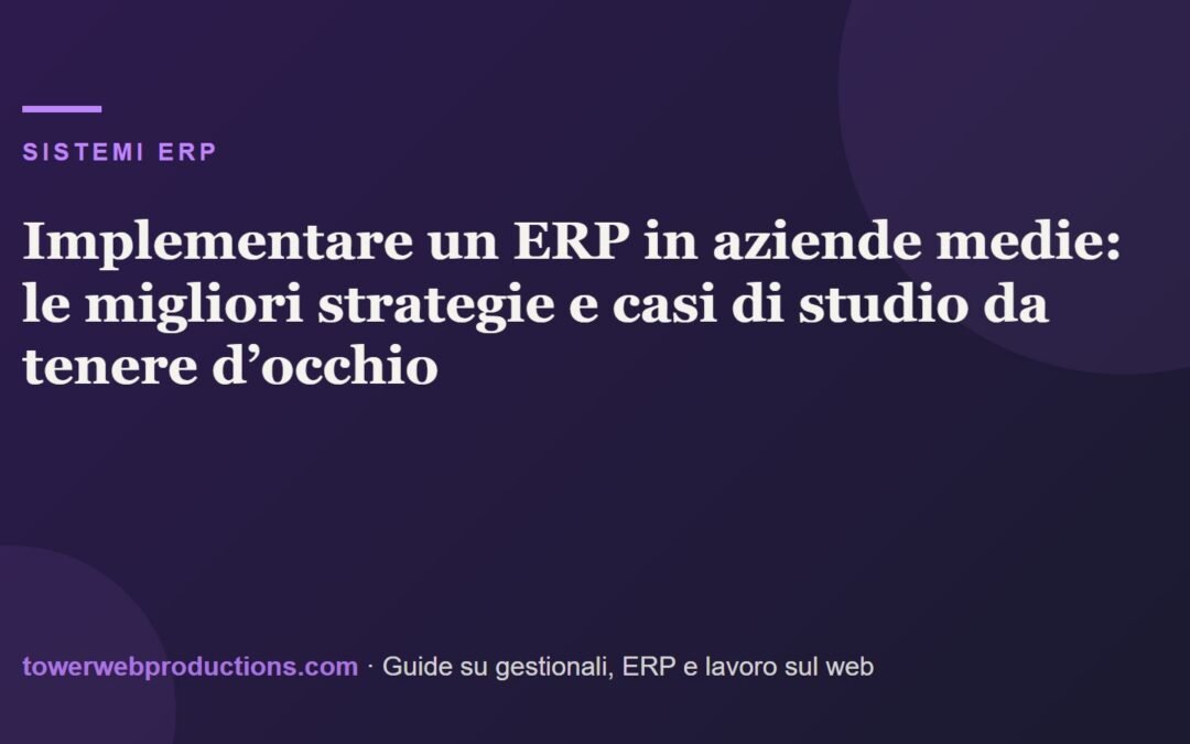 Implementare un ERP in aziende medie: le migliori strategie e casi di studio da tenere d’occhio