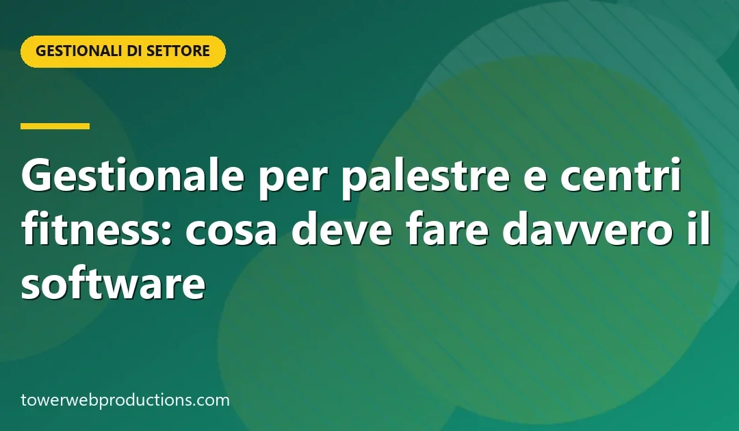 Gestionale per palestre e centri fitness: cosa deve fare davvero il software — Gestionali di settore